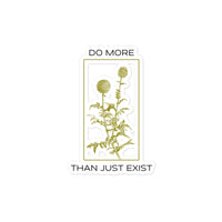 Do More Than Just Exist Sticker