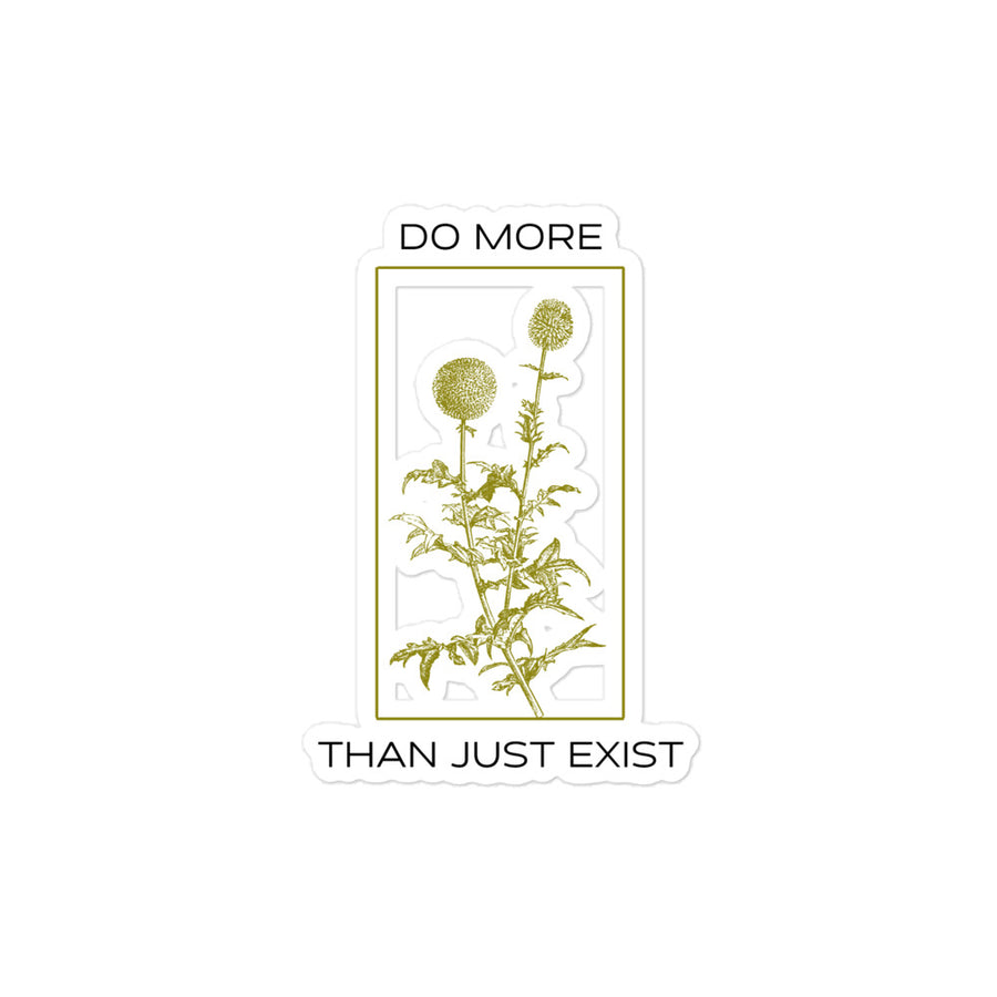 Do More Than Just Exist Sticker