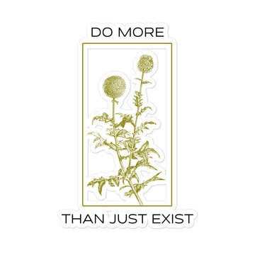 Do More Than Just Exist Sticker