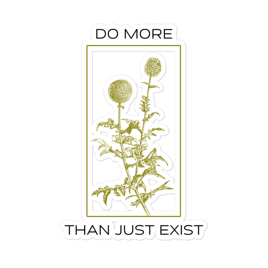 Do More Than Just Exist Sticker